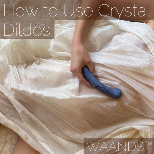 How to Use Crystal Dildos - WAANDS™