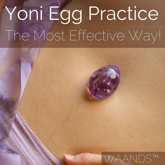 Yoni Egg Practice (The Most Effective Way!) - WAANDS™